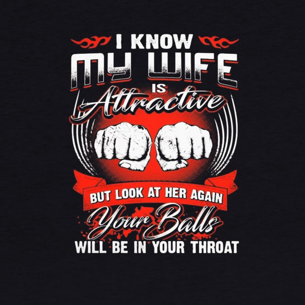 I Know My Wife Is Attractive T-Shirt by padma